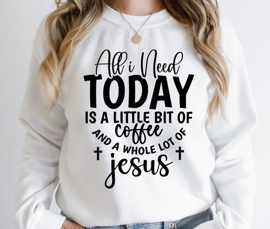 All I Need Today is a Little Bit of Coffee and a Whole Lot of Jesus - DTF Transfer
